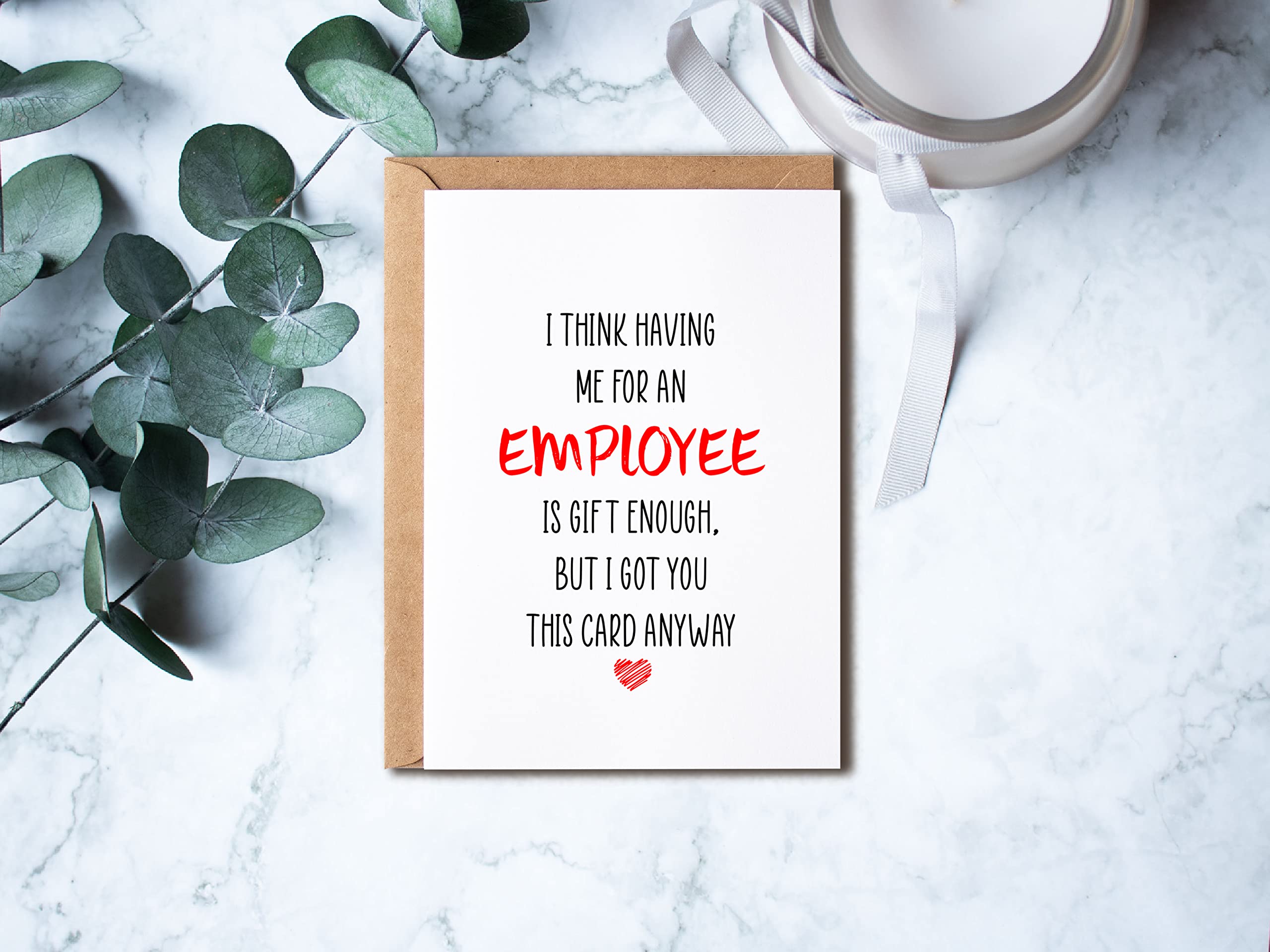 KrysDesigns Funny Boss Card - I Think Having Me For An Employee Is Gift Enough Cheeky Birthday, 5 x 7 inches