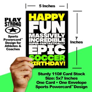 Play Strong Soccer Happy Fun Epic Birthday Card 1-Pack (5x7) Incredible Sports Birthday Cards Greeting Cards Awesome for Soccer Players, Coaches and Fans Birthdays, Gifts and Parties!