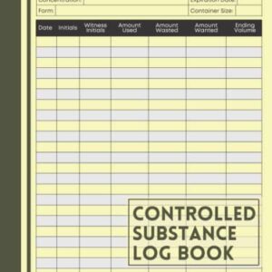 Controlled Substance Log Book: A Record Book For Registering and Keeping Record Of Controlled Substances and Drugs