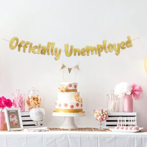 Officially Unemployed Graduation Party Gold Glitter Banner – Retirement Party Favors and Supplies