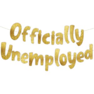 officially unemployed graduation party gold glitter banner – retirement party favors and supplies