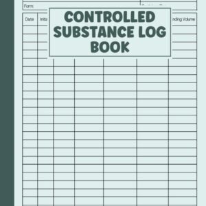 Controlled Substance Log Book: A Record Book To Register and Keep Record Of Controlled Drugs and Substances