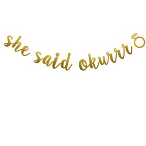 she said okurrr banner,pre-strung ,no assembly required, funny bachelorette/ engagement/ bridal showers, gold glitter paper garlands backdrops, letters gold betteryanzi