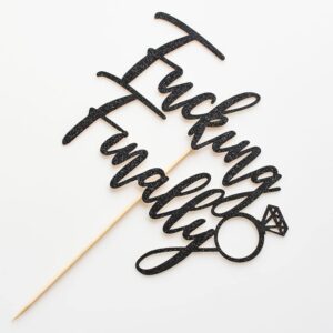 Fucking Finally with Diamond Ring Cake Topper, Funny Wedding Engagement Bridal Shower Bachelorette Party Decorations, Black Glitter