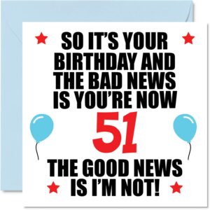 funny 51st birthday card for men women - bad news - happy birthday cards for 51 year old dad papa pops mom aunt uncle cousin friend, 5.7 x 5.7 inch fifty-one fifty-first bday greeting cards gift