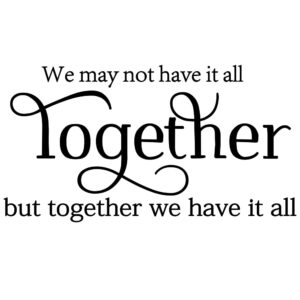 we may not have it all together, but together we have it all vinyl wall art decals stickers sayings words home decor