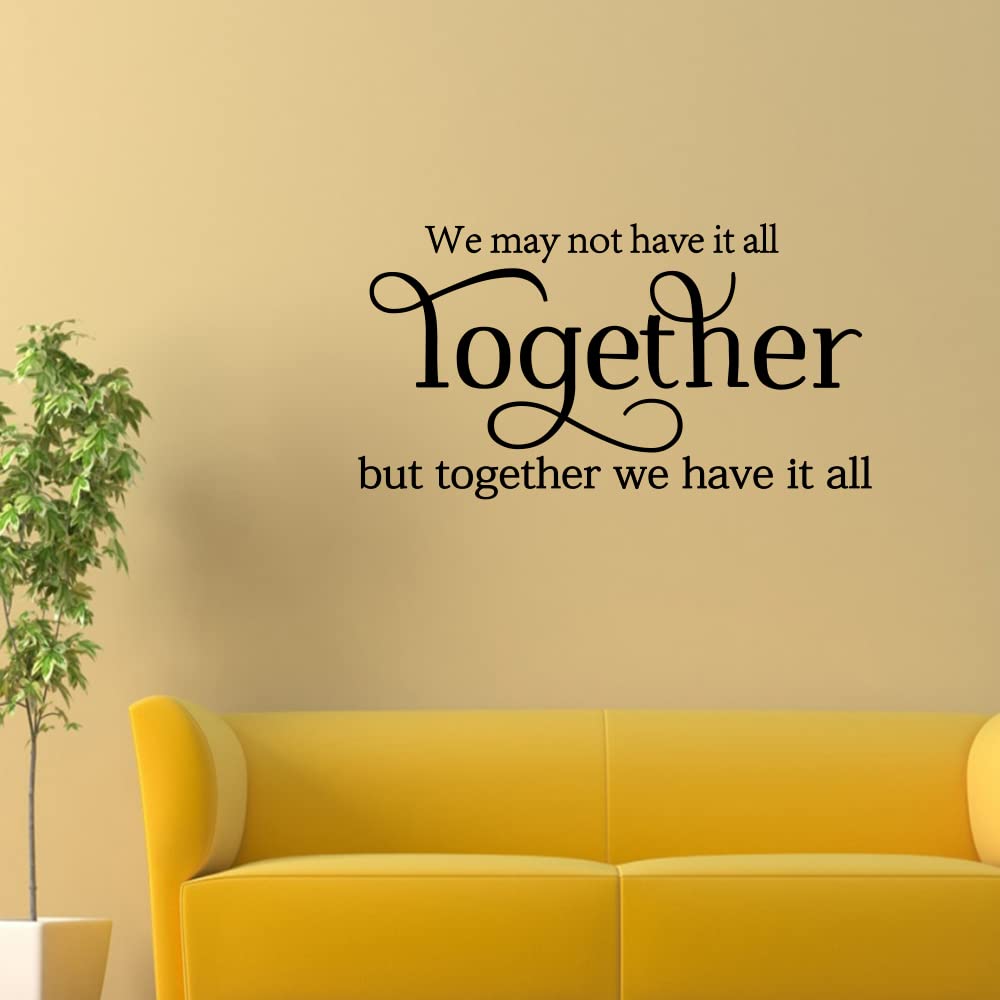 We May not Have it All Together, but Together we Have it All Vinyl Wall Art Decals Stickers Sayings Words Home Decor