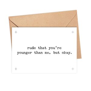 Arezzaa Rude that you're younger than me, but okay. - funny & sarcastic birthday greeting card