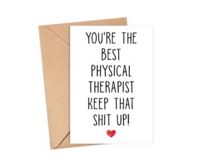 emily gift you're the best physical therapist keep that shit up - physical therapist birthday card - funny card for physical therapist - thank you for being my physical therapist