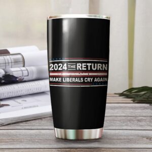 Donald Trump 2024 The Return, Make The Liberals Cry Again Coffee Mug Tumbler - Birthday Christmas Gifts - Funny Patriotic Insulated Tumblers with Lid & Straw 20 Oz | Stainless Steel Mug