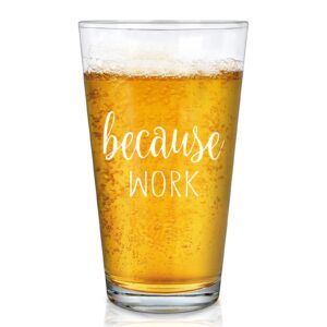 dazlute coworker gift, because work beer glass, funny boss day gift office gift christmas gift birthday gift for coworker boss friends women or men employee staff, 15oz coworker beer pint glass