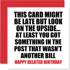 funny belated birthday cards for men women - not a bill - late birthday card for mum dad brother sister son daughter nan grandad, 145mm x 145mm greeting cards, joke humour 30th 40th 50th bday cards