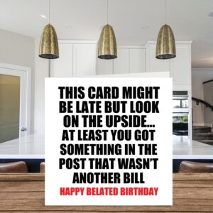 Funny Belated Birthday Cards for Men Women - Not a Bill - Late Birthday Card for Mum Dad Brother Sister Son Daughter Nan Grandad, 145mm x 145mm Greeting Cards, Joke Humour 30th 40th 50th Bday Cards