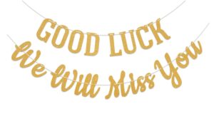 good luck we will miss you banner - retirement party decorations, graduation going away party decor, farewell party decorations, office work party supply gold glitter