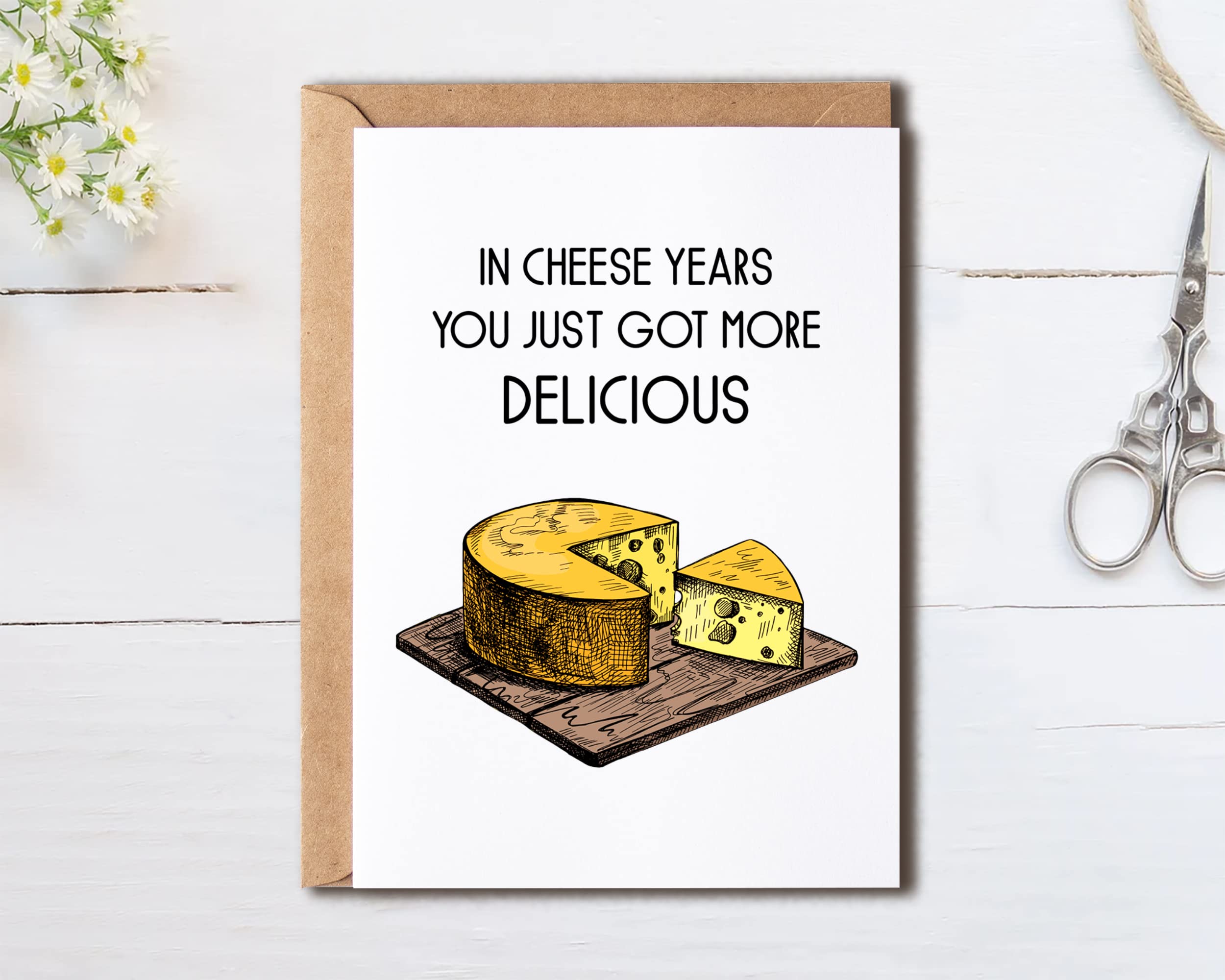 In Cheese Years - You Just Got More Delicious Cheesy Birthday Card - The Cheesiest Happy Birthday Card - Cheesiest Card - Funny Card