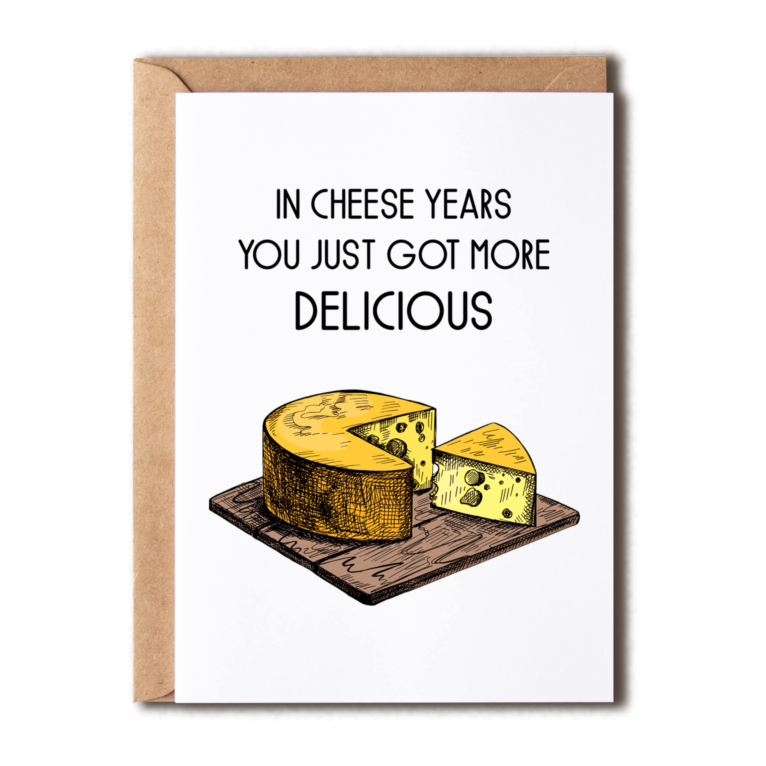 In Cheese Years - You Just Got More Delicious Cheesy Birthday Card - The Cheesiest Happy Birthday Card - Cheesiest Card - Funny Card