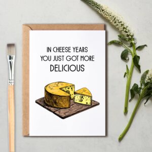 In Cheese Years - You Just Got More Delicious Cheesy Birthday Card - The Cheesiest Happy Birthday Card - Cheesiest Card - Funny Card