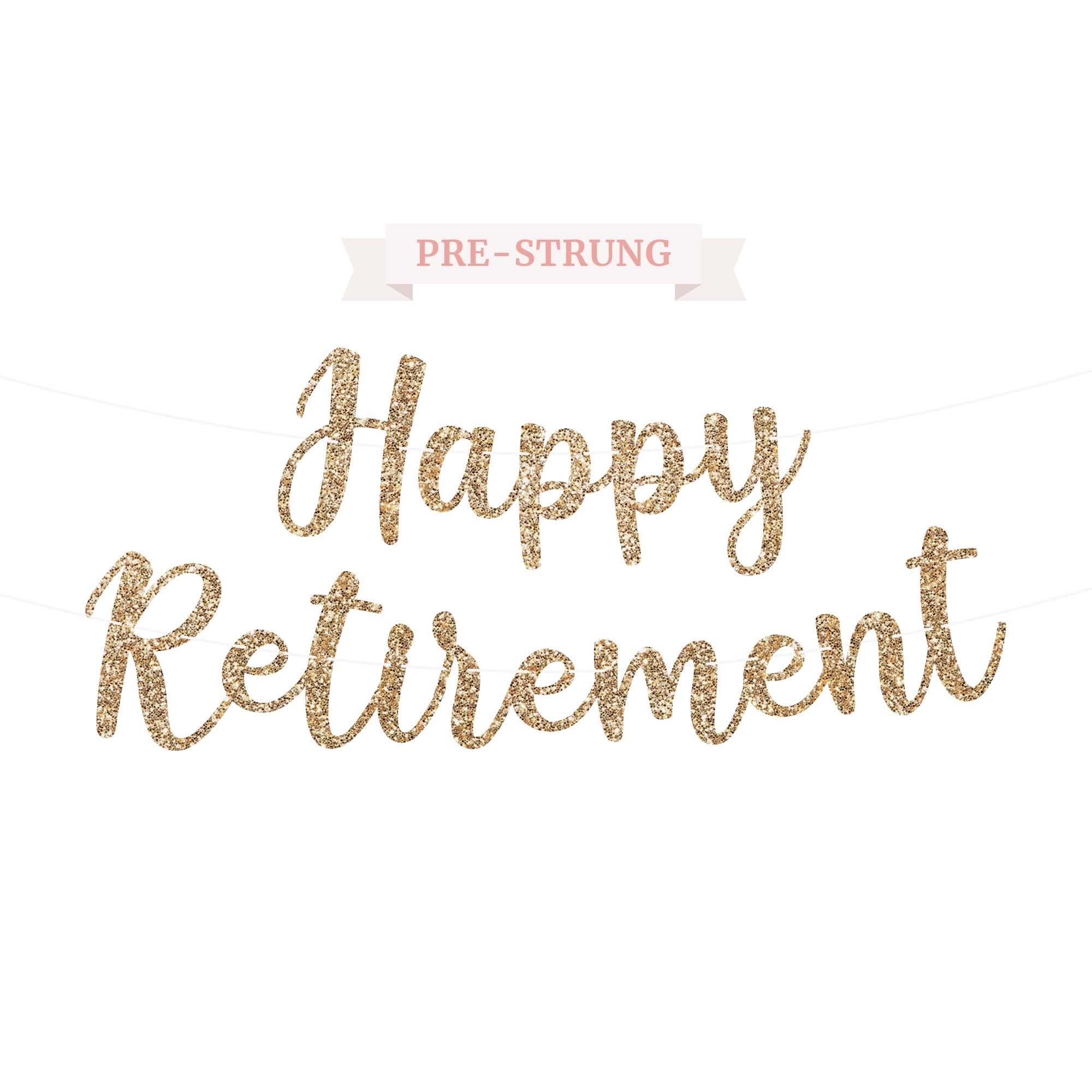 Pre-Strung Happy Retirement Banner - NO DIY - Gold Glitter Happy Retirement Banner in Script - Pre-Strung on 6 ft Strand - Happy Retirement Party Decorations for Men & Women. Did we mention no DIY?