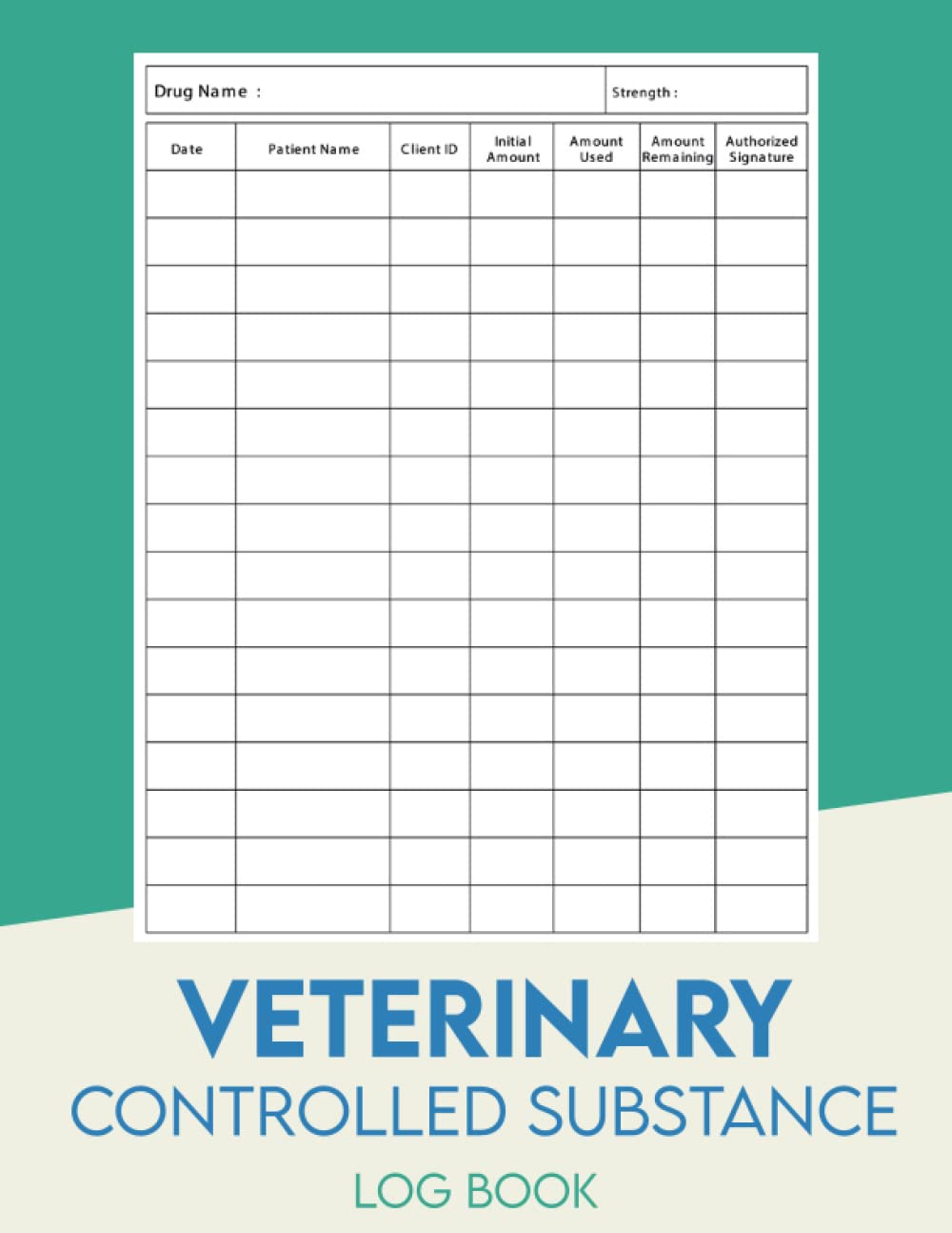 Veterinary Controlled Substance Log Book : for Patients Medication Usage: Record book for veterinarians to Keep and Register Controlled Drugs and Substances for Patients Medication Usage