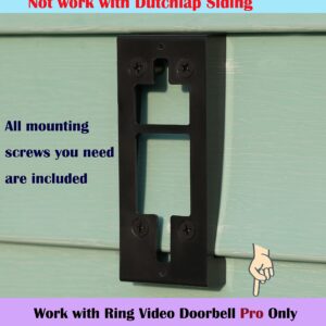 Vinyl Siding Mount Compatible with Ring Video Doorbell Pro, [Only for Pro Version] (4" Standard Vinyl Siding Only,Not for Dutchlap Siding)