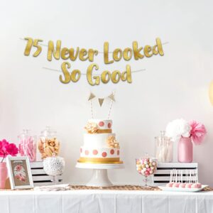 75 Never Looked So Good Gold Glitter Banner - 75th Birthday Party Decorations