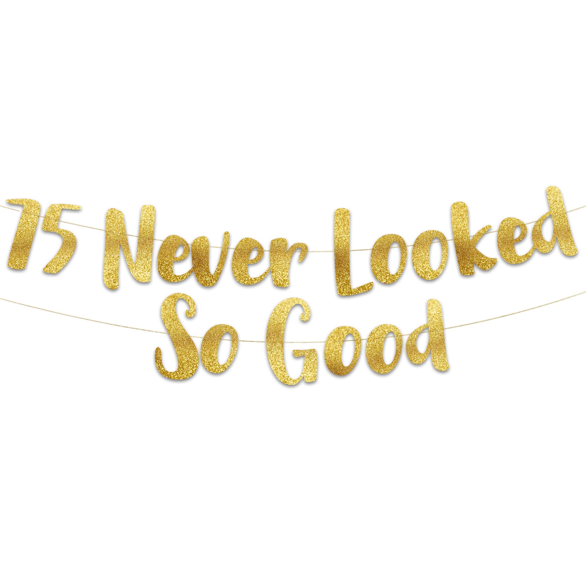 75 Never Looked So Good Gold Glitter Banner - 75th Birthday Party Decorations