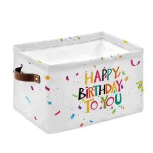 Happy Birthday to YOU Waterproof Fabric Storage Basket for Organizing Bedroom Bathroom Laundry Room Collapsible Storage Bins Birthday Party Gifts Decorative Shelf Basket for Gifts Empty