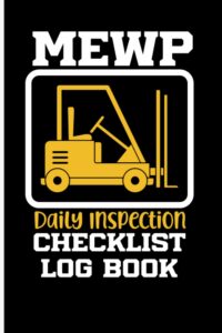 mewp daily inspection checklist log book: scissor lifts, bucket trucks & boom or manlift pre-use inspection checklist 6 x 9 in