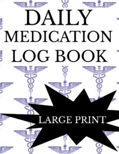 daily medication log book large print: medicine tracker journal for patients seniors adults parents and kids