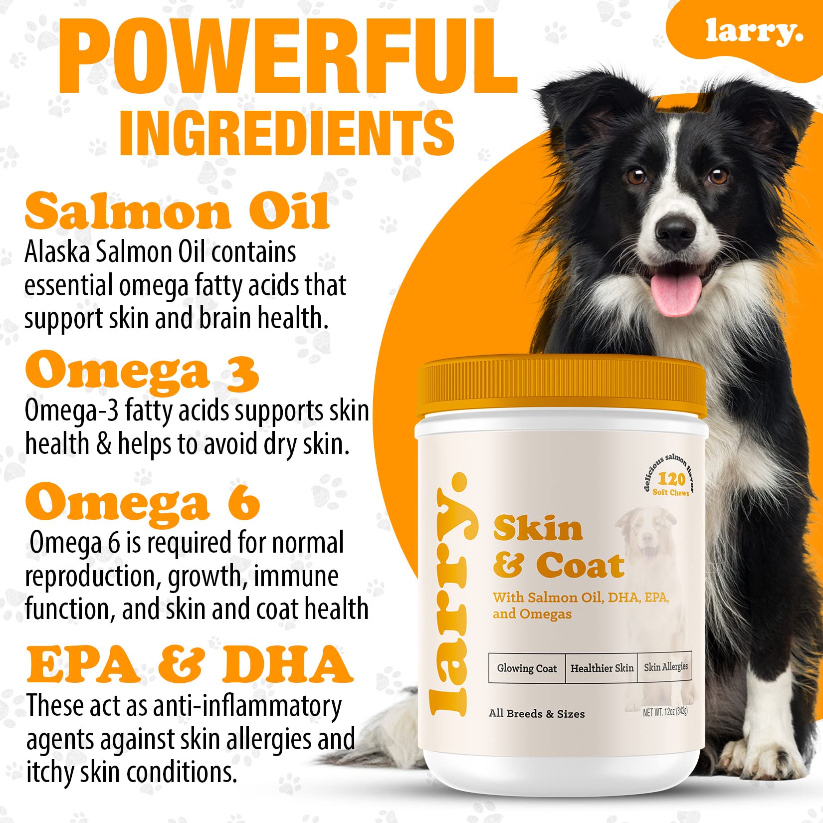 Salmon Oil for Dogs Skin and Coat by Larry | Dog Supplements for Itchy Skin & Allergy Relief | Omega 3, 4, DHA, & EPA for Skin, Coat, Bone, & Joint Health | for All Breeds & Sizes, (120 Soft Chews)