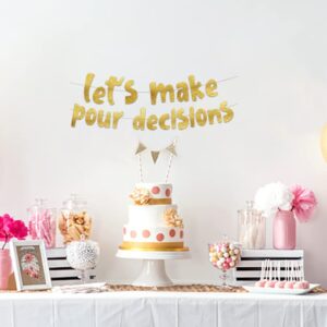 Lets Make Pour Decisions Gold Glitter Banner - Bachelorette Decorations - Cinco De Mayo -21st 30th 40th Birthday – Mexican Summer Themed Beach and Pool Party Decoration, Favors & Supplies