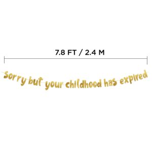 Sorry But Your Childhood Has Expired Gold Glitter Banner – 18th and 21st Birthday Banner - Graduation Party Decorations Favors and Supplies