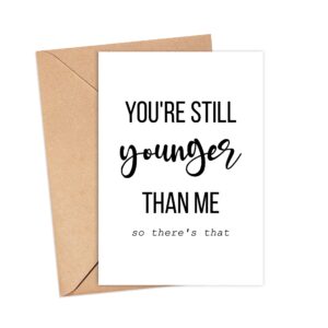 Emily gift You're Still Younger Than Me So There's That - Funny Birthday Cards For Men And Women - Happy Birthday Card For Him Or Her