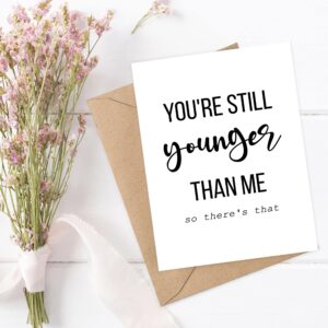 Emily gift You're Still Younger Than Me So There's That - Funny Birthday Cards For Men And Women - Happy Birthday Card For Him Or Her