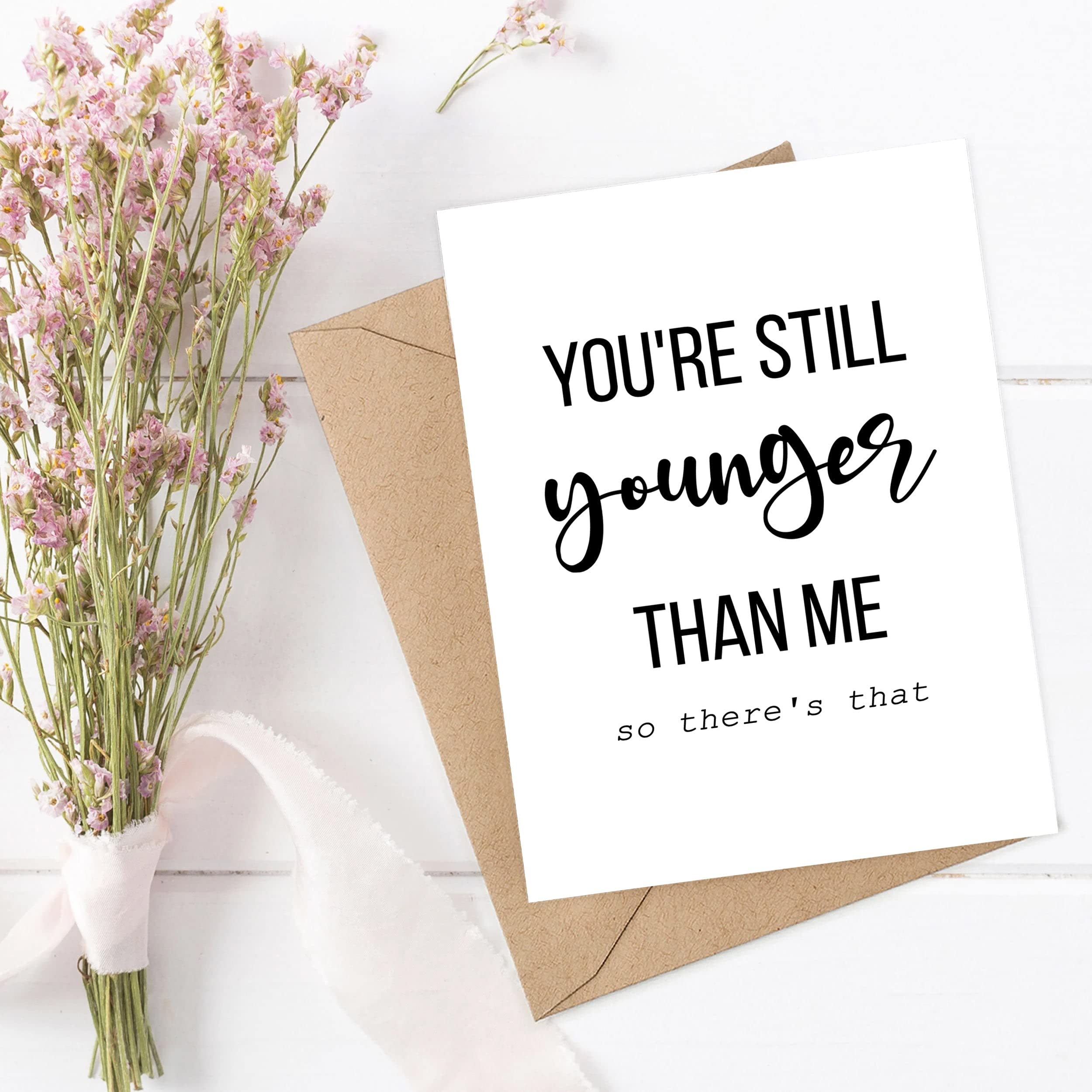 Emily gift You're Still Younger Than Me So There's That - Funny Birthday Cards For Men And Women - Happy Birthday Card For Him Or Her