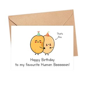 Happy Birthday To My Favourite Human Beeeeean - Funny Baked Bean Birthday Card - Birthday Bean Card - Card Gift For Your Best - Friend - Family - Lover - Partner - Husband - Wife