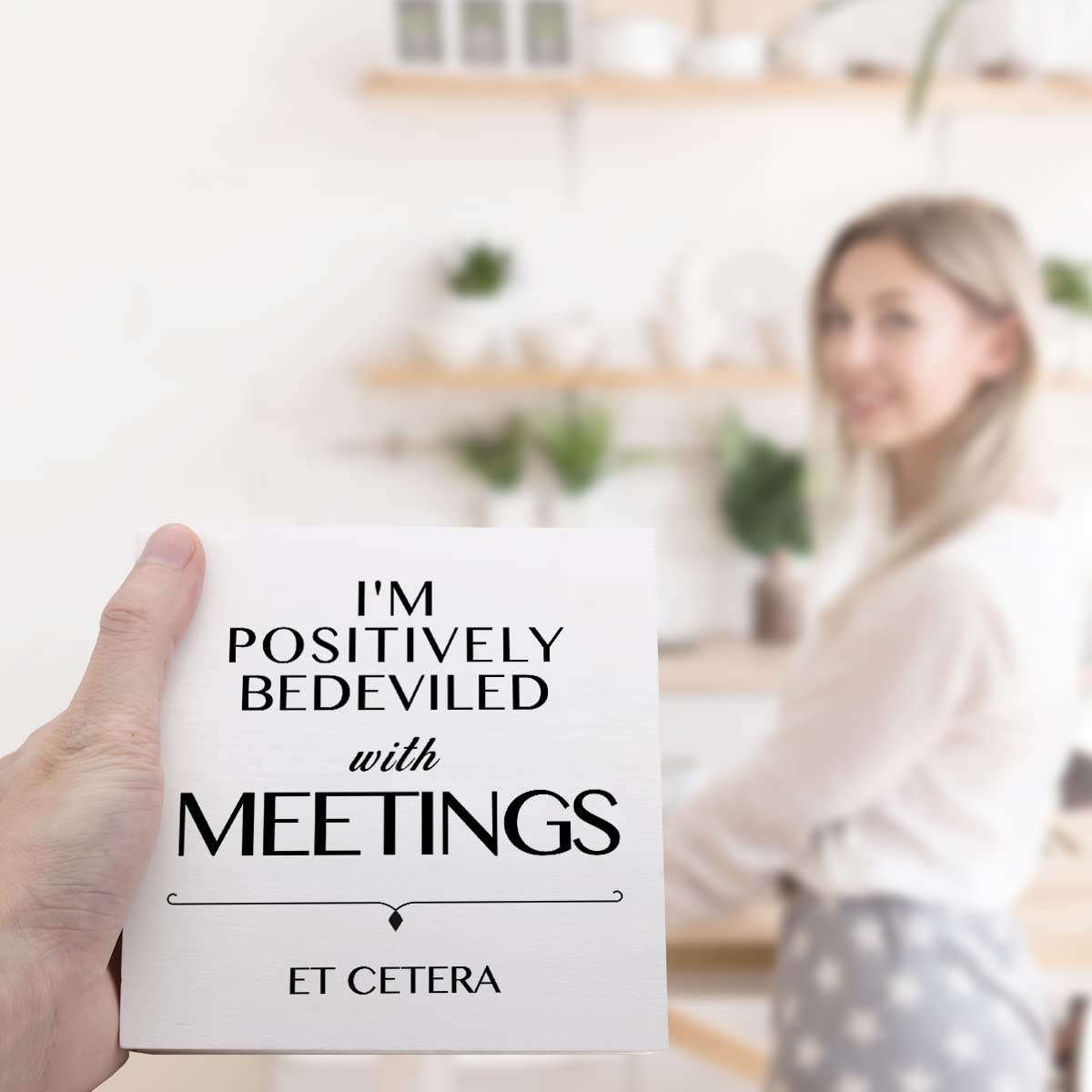 I Am Positively Bedeviled With Meetings Et Cetera Wooden Sign Desk Decor,Inspirational Wood Block Sign Desk Decorations for Home Room Office Desk Shelf Table Decor,Gift For Coworkers Employees