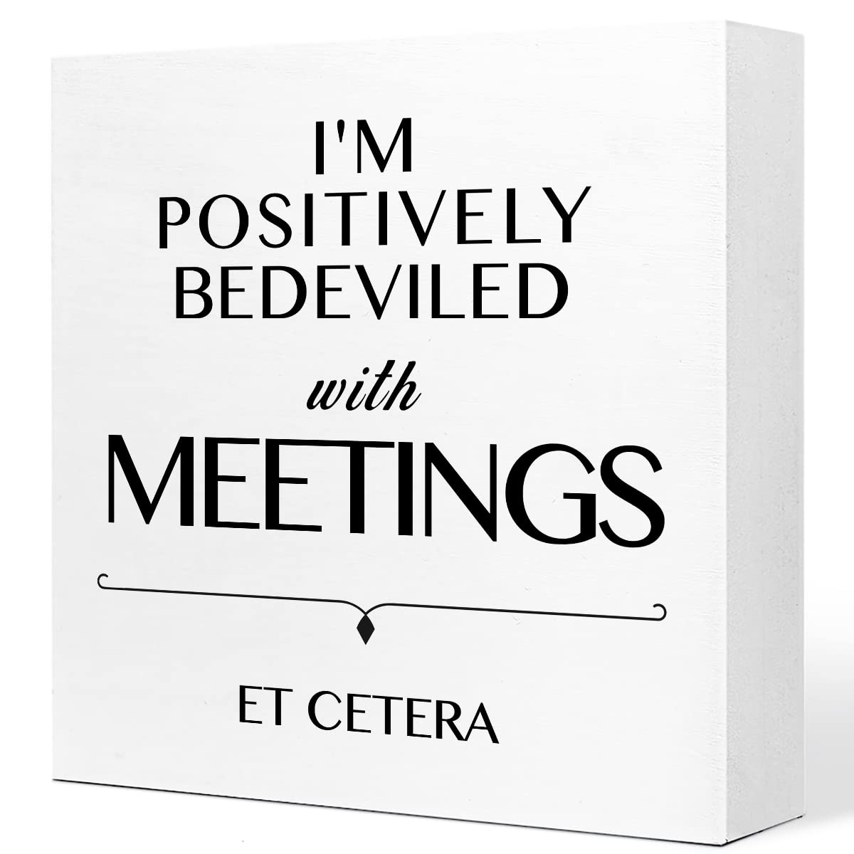 I Am Positively Bedeviled With Meetings Et Cetera Wooden Sign Desk Decor,Inspirational Wood Block Sign Desk Decorations for Home Room Office Desk Shelf Table Decor,Gift For Coworkers Employees