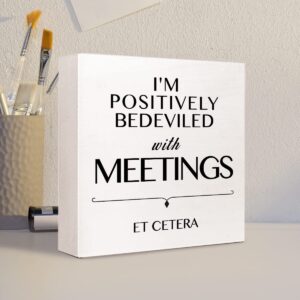 I Am Positively Bedeviled With Meetings Et Cetera Wooden Sign Desk Decor,Inspirational Wood Block Sign Desk Decorations for Home Room Office Desk Shelf Table Decor,Gift For Coworkers Employees