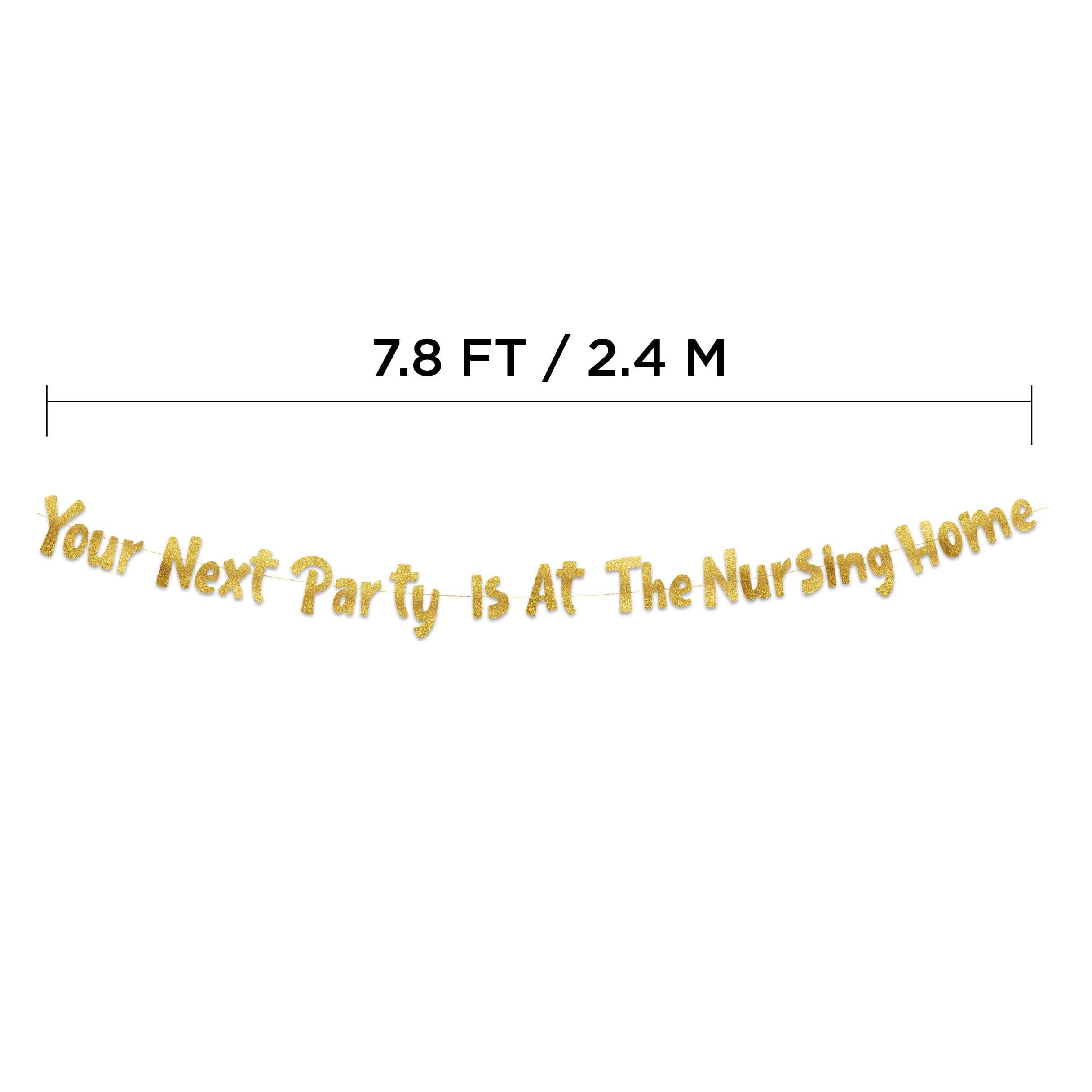 Your Next Party Is At The Nursing Home Adult Birthday Gold Glitter Banner - Funny Birthday Party Supplies, Ideas, Gifts and Decorations