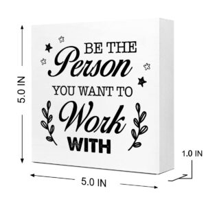 Be The Person You Want to Work Wood Block Sign,Inspirational Office Sign for Home Office Desk Decor