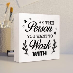 Be The Person You Want to Work Wood Block Sign,Inspirational Office Sign for Home Office Desk Decor