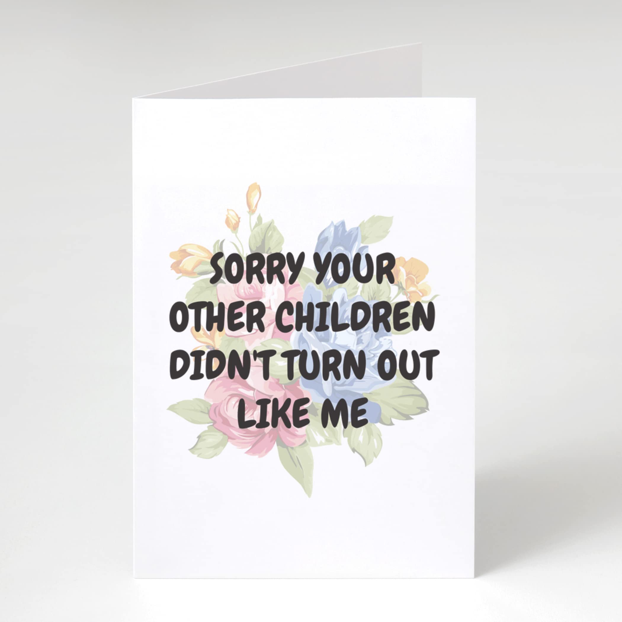 Funny Mother's Day Card For Mom From Daughter Or Son, Unique Birthday Gift Ideas, Card For Mama From Children, Sorry Your Other Children Didn't Turned Out Like Me, Best Mom Gifts 2023, Floral Card