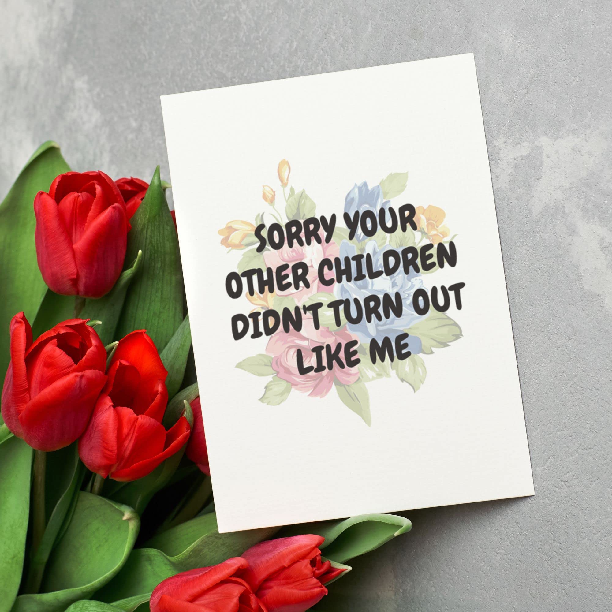 Funny Mother's Day Card For Mom From Daughter Or Son, Unique Birthday Gift Ideas, Card For Mama From Children, Sorry Your Other Children Didn't Turned Out Like Me, Best Mom Gifts 2023, Floral Card