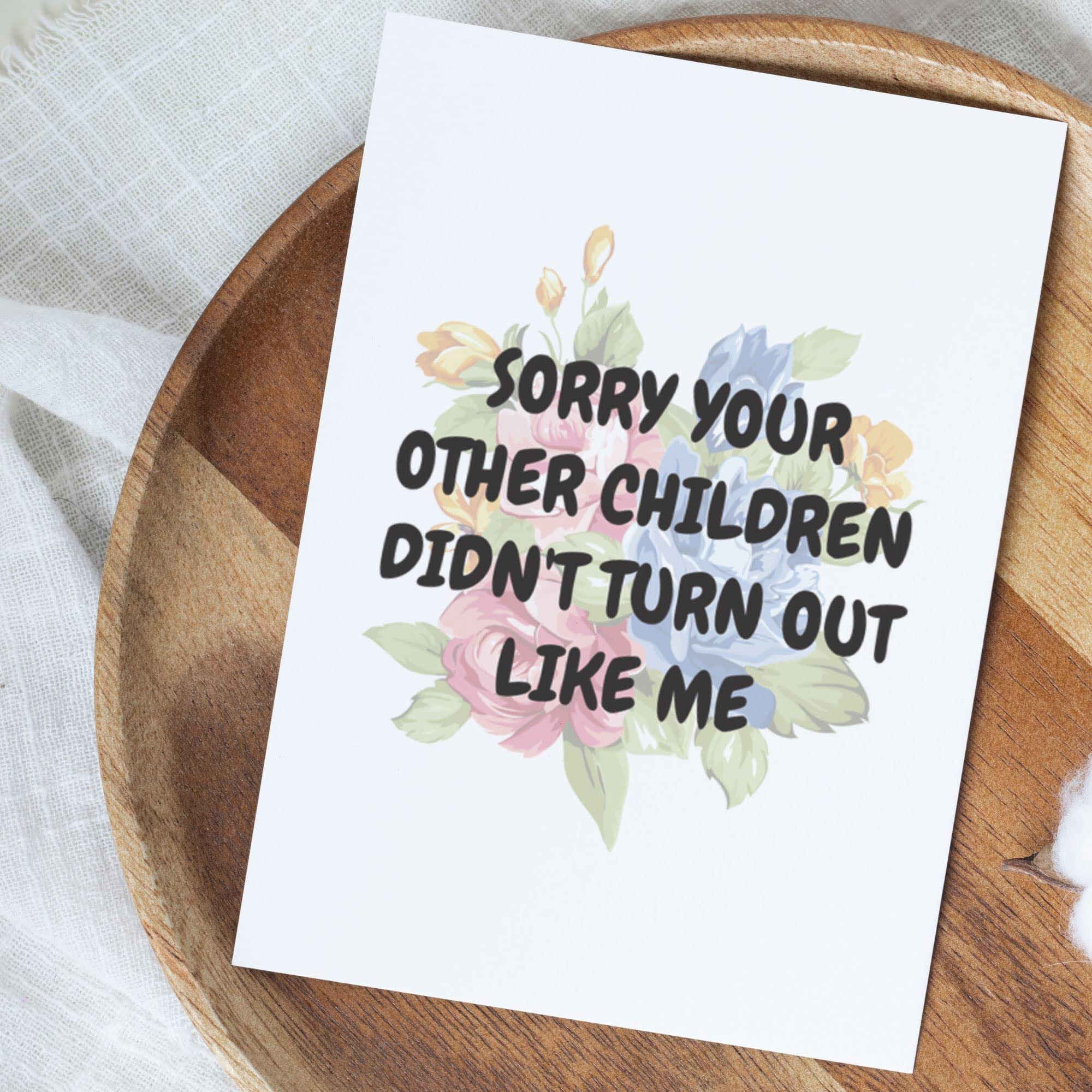 Funny Mother's Day Card For Mom From Daughter Or Son, Unique Birthday Gift Ideas, Card For Mama From Children, Sorry Your Other Children Didn't Turned Out Like Me, Best Mom Gifts 2023, Floral Card