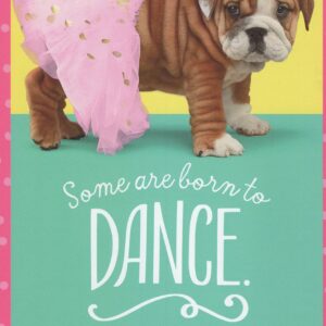 Heartline Cute Dog Puppy Dance Happy Birthday Card - Some are Born to DANCE - Others are Born to Just Look Good in the Outfit