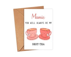 gavinsdesigns mamie you will always be my best-tea - funny pun card - best tea card - mother's day card - mamie bestie card - tea loving mamie card - gift for her - mamie card - birthday card funny