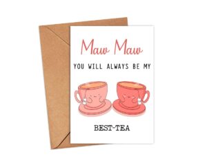 maw maw you will always be my best-tea - funny pun card - best tea card - mother's day card - maw maw bestie card - tea loving maw maw card - gift for her - maw maw card - birthday card funny