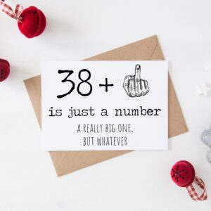 39th Birthday Card - 39 Is Just A Number A Really Big One But Whatever - 39 Year Old Birthday Card - Funny Birthday - Rude 39th Birthday Card - 38 + Middle Finger - Snarky Humor - Funny Adult Card