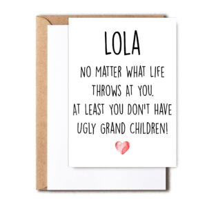 funny lola card, no matter what life throws at you at least you don't have ugly grand children, greeting birthday card, mother's day card